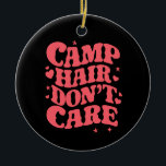 Camp Hair Don't Care Summer Camping Girls Groovy Ceramic Tree Decoration<br><div class="desc">Camp Hair Don't Care Summer Camping Girls Groovy</div>