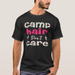 Camp Hair Dont Care Women Flamingo Camping Funny T-Shirt<br><div class="desc">Camp Hair Dont Care Women Flamingo Camping Funny</div>