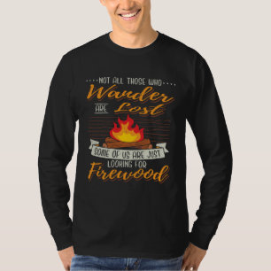 Camp I Campfire I Hike Wood Searching while Campin T-Shirt
