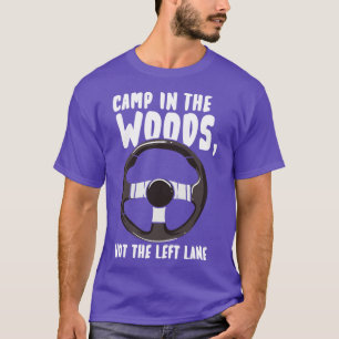 Camp In The Woods Not the Left Lane T-Shirt