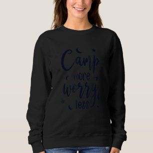 Camp More Worry Less Campgrounds Glamping Camper C Sweatshirt