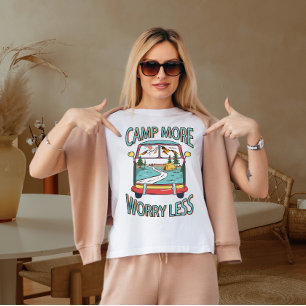 Camp more worry less T-Shirt