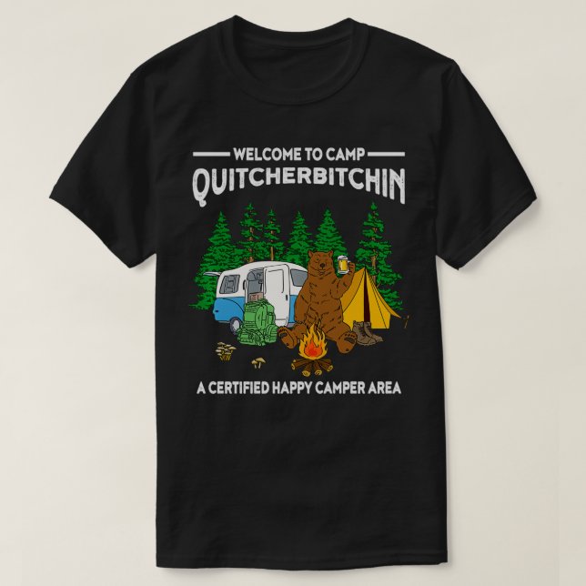 Camp Quitcherbitchin Tshirt Glamping RV Camping Pu (Design Front)