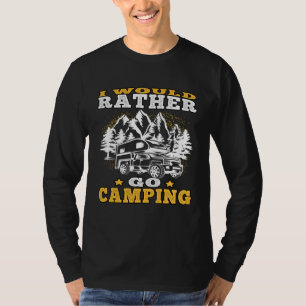 Camp Vacation rather go camping Driving Caravan Ho T-Shirt