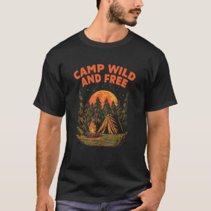 Camp Wild and Free Camping Hiking Camper Hiker Wil T-Shirt