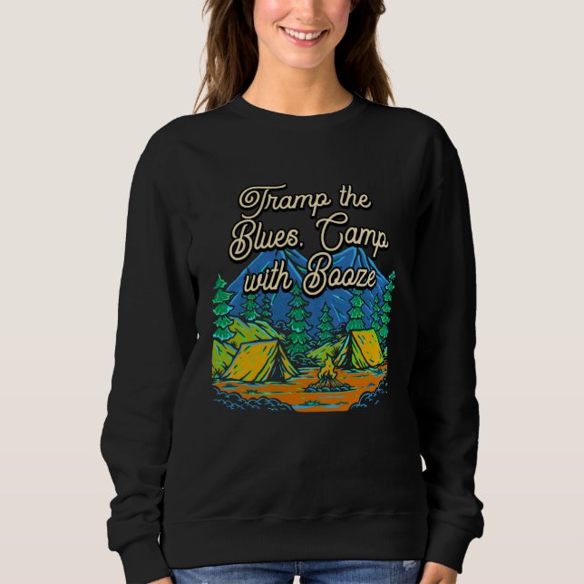 Camp with Booze Camping Beer  Camper Drinker Drink Sweatshirt (Front)