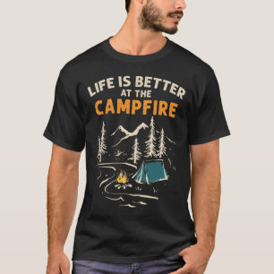 Camper Camp Camping Campfire Life Is Better At The T-Shirt