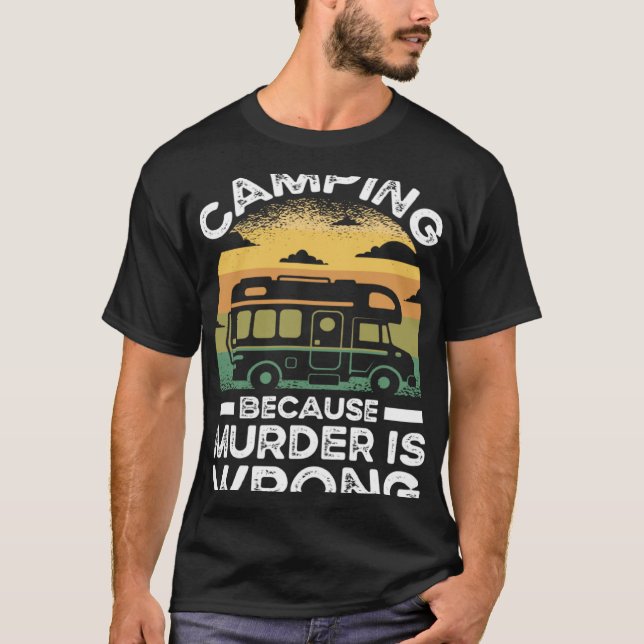 Camper  Camping Because Murder Is Wrong Travel T-Shirt (Front)