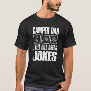 Camper Dad I Tell Hill Areas Jokes Funny Camping F T-Shirt