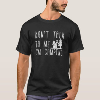 Camper Don't Talk To Me I'm Camping Camp Lover T-Shirt