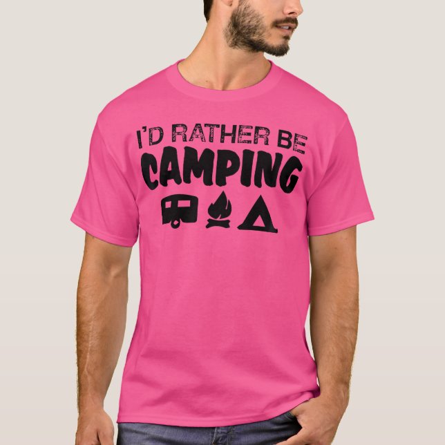 Camper Funny - I'D Rather Be Camping T-Shirt (Front)