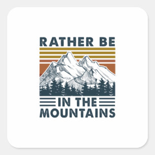 Camper Gift   Rather Be In The Mountains Birthday Square Sticker