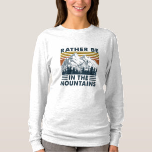 Camper Gift   Rather Be In The Mountains Birthday T-Shirt