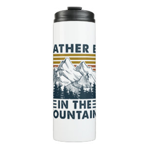 Camper Gift   Rather Be In The Mountains Birthday Thermal Tumbler