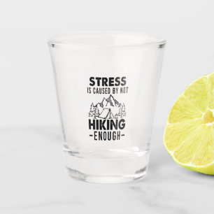 Camper Gift Stress Is Cause By Not Hiking Enough Shot Glass