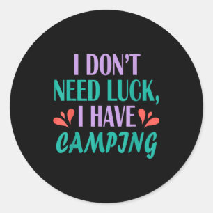 Camper hiker outdoor trip don’t need luck have classic round sticker
