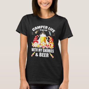 Camper Life Is Better With My Gnomies And Beer Cam T-Shirt