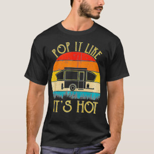 Camper Lover Pop It Like It's Hot Camping Lover  T-Shirt
