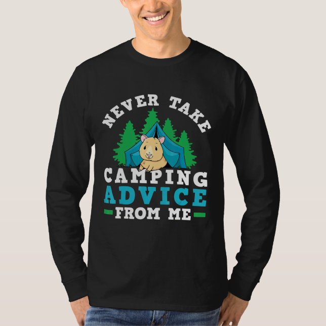 Camper Tent Never Take Camping Advice From Me Guin T-Shirt (Front)