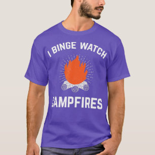 Campers I Binge Watch Campfires Funny Camping  T-Shirt