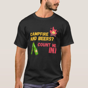 Campfire and beers count me in T-Shirt