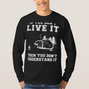 Campfire Comedy: If You Dont Live Camping, You Don T-Shirt