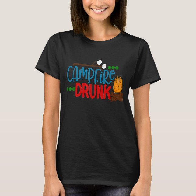 Campfire Drunk Drinking Camping  Camp Smores Bonfi T-Shirt (Front)