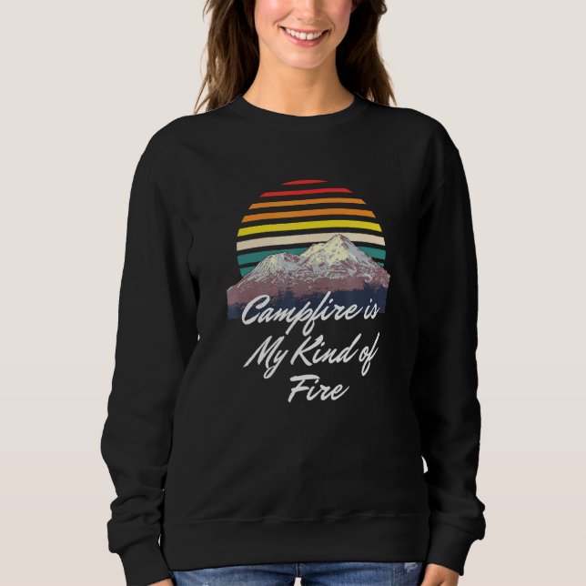 Campfire Is My Kind Of Fire Camper Hiker Camp Hike Sweatshirt (Front)