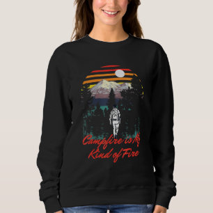 Campfire Is My Kind Of Fire Camper Hiker Camp Hike Sweatshirt
