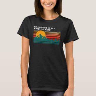 Campfire Is My Kind Of Fire Camper Hiker Camp Hike T-Shirt