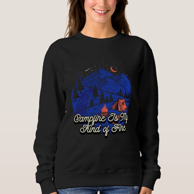Campfire Is My Kind of Fire Camping Hiking Camper  Sweatshirt (Front)