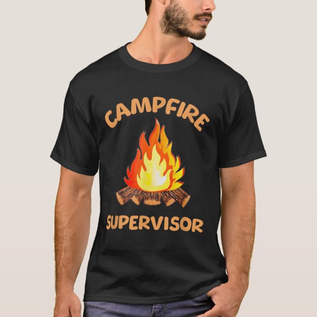Campfire Supervisor Outdoor Camping Bonfires Firew T-Shirt (Front)