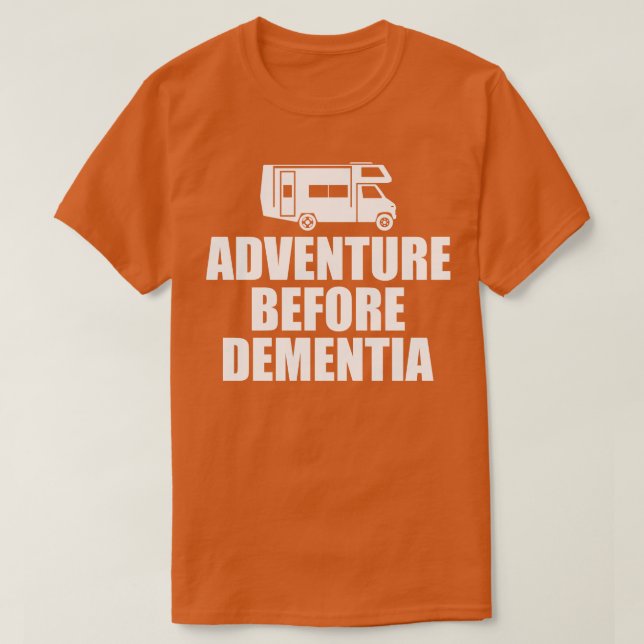 Camping Adventure Before Dementia w T-Shirt (Design Front)