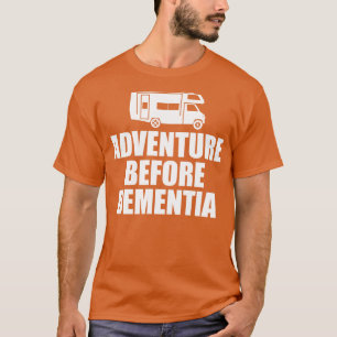 Camping Adventure Before Dementia w T-Shirt