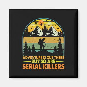 Camping Adventure Is Out There But So Are Serial K Magnet