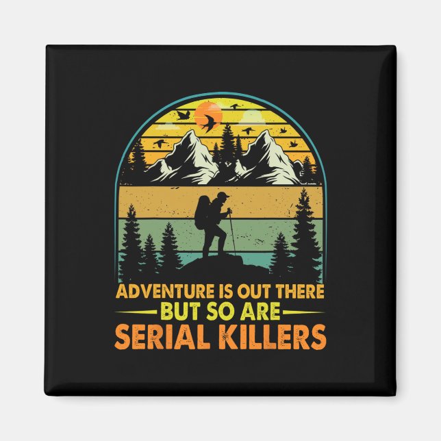 Camping Adventure Is Out There But So Are Serial K Magnet (Front)