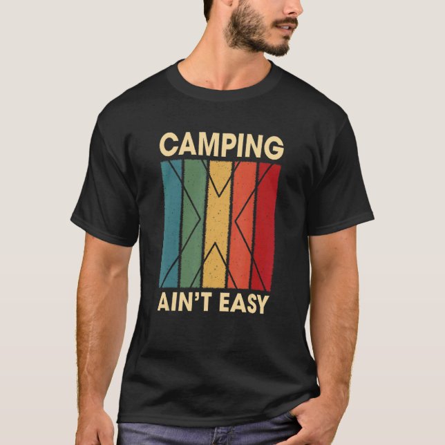 Camping Ain't Easy Hobby Humour Pastime Camper Say T-Shirt (Front)