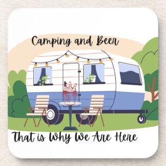 Camping and Beer Why We Are Here on a Coaster