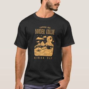 Camping And Border Collie Kinda Day Sheepdog Dog T-Shirt