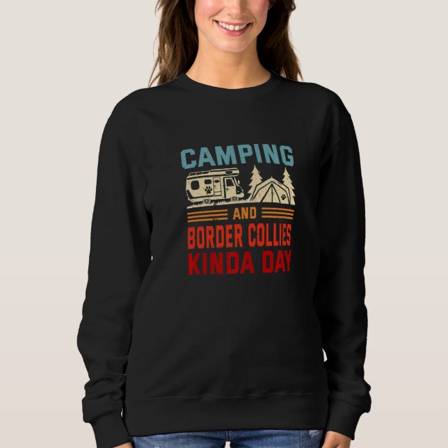 Camping And Border Collies Kinda Day Sheepdog Camp Sweatshirt (Front)