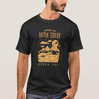Camping And Boston Terrier Kinda Day Boston Bull D T-Shirt