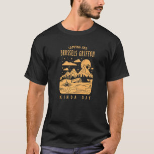 Camping And Brussels Griffon Kinda Day Bruss Griff T-Shirt