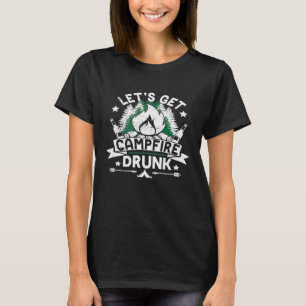 Camping And Drinking - Lets Get Campfire Drunk Pre T-Shirt