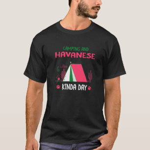 Camping And Havanese Kinda Day Havanese Cuban Dog  T-Shirt