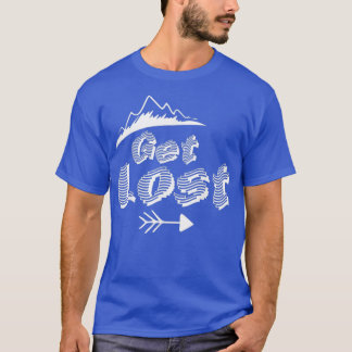 Camping And Hiking Lover - Get Lost T-Shirt