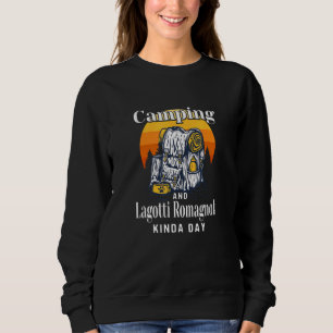 Camping And Lagotti Romagnoli Kinda Day Lagotto Ro Sweatshirt