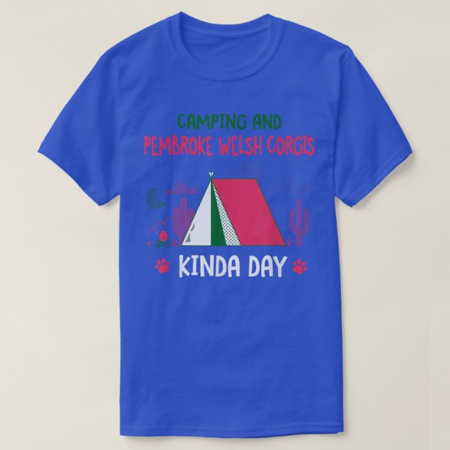Camping and Pembroke Welsh Corgis Kinda Day Corgi  T-Shirt (Design Front)