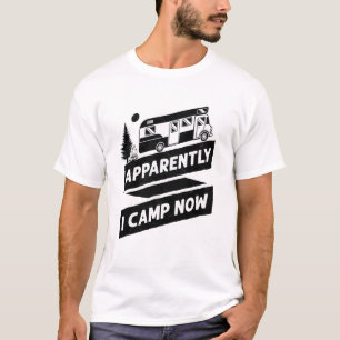Camping Apparently I Camp Now Motorhome Campervan T-Shirt