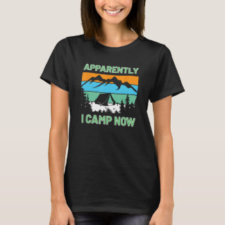 Camping  Apparently I Camp Now Tent T-Shirt