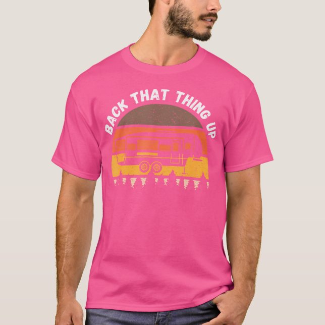 Camping Back That Thing Up Funny Camper Fifth Whee T-Shirt (Front)